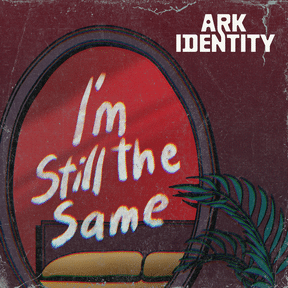 ARK IDENTITY: I’m Still The Same