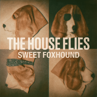 The House Flies: “Sweet Foxhound”