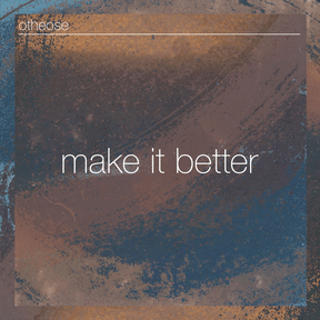 OTHEOSE: Make It Better