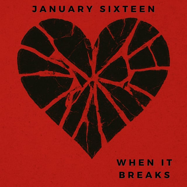 January Sixteen: When It Breaks. January Sixteen – When It Breaks