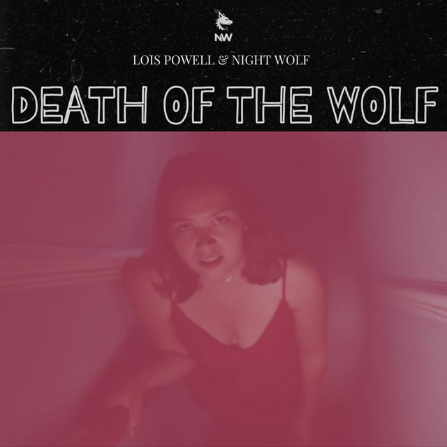 Night Wolf x Lois Powell – Death of the Wolf