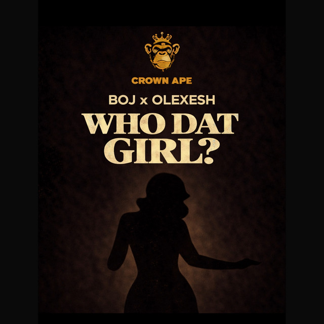 Crown Ape, Boj, Olexesh: Who Dat Girl? Crown Ape, Boj, Olexesh: Who Dat Girl?