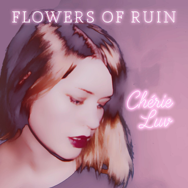 Flowers of ruin: Chérie Luv Flowers of ruin: Chérie Luv