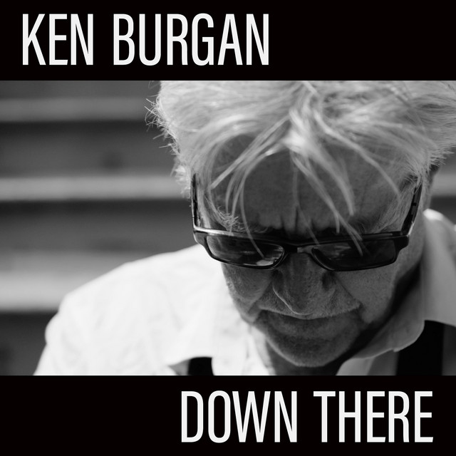Ken Burgan: Down There Ken Burgan: Down There