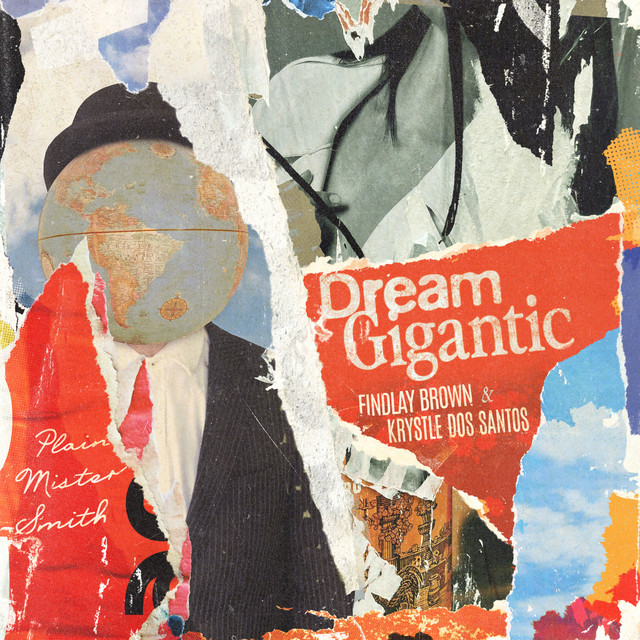 Plain Mister Smith, Findlay Brown, Krystle Dos Santos: Dream Gigantic Plain Mister Smith, Findlay Brown, Krystle Dos Santos: Dream Gigantic