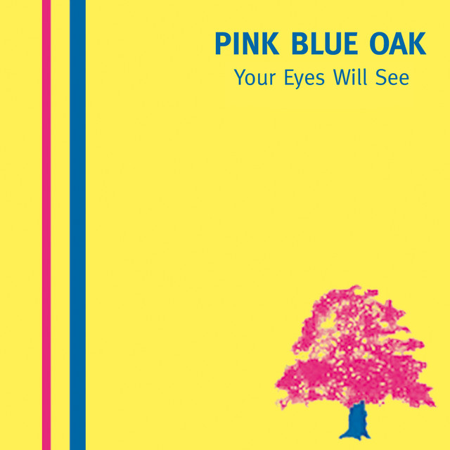 Pink Blue Oak: Your Eyes Will See. Pink Blue Oak: Your Eyes Will See.