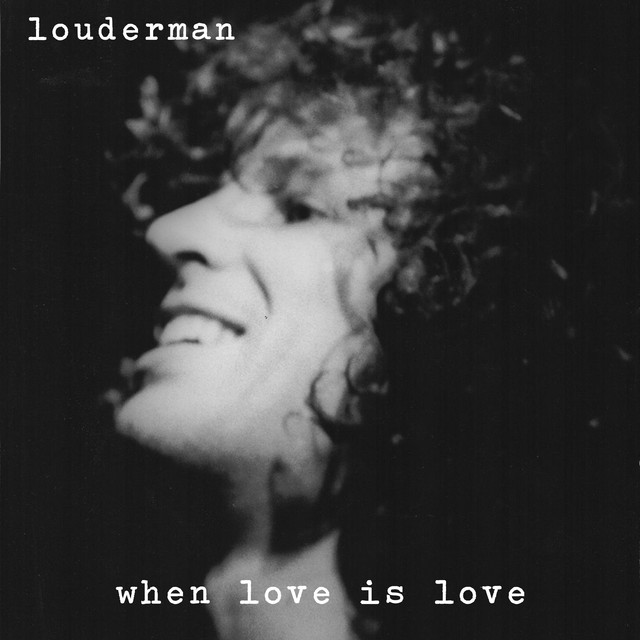 louderman: When Love Is Love louderman: When Love Is Love