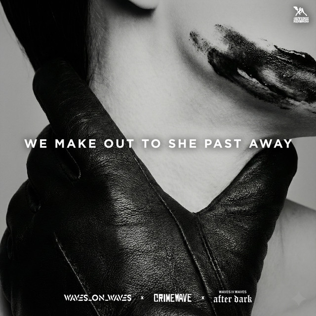 Waves_On_Waves, Crimewave, Waves On Waves After Dark: We Make Out To She Past Away Waves_On_Waves, Crimewave, Waves On Waves After Dark: We Make Out To She Past Away