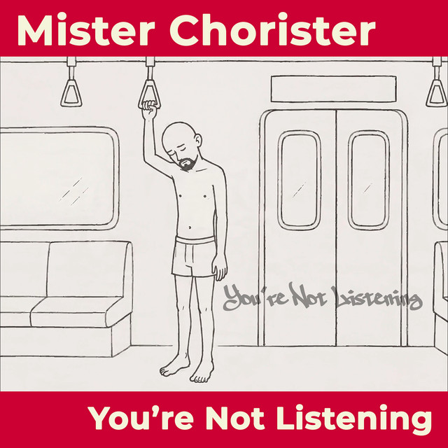 Mister Chorister: You’re Not Listening