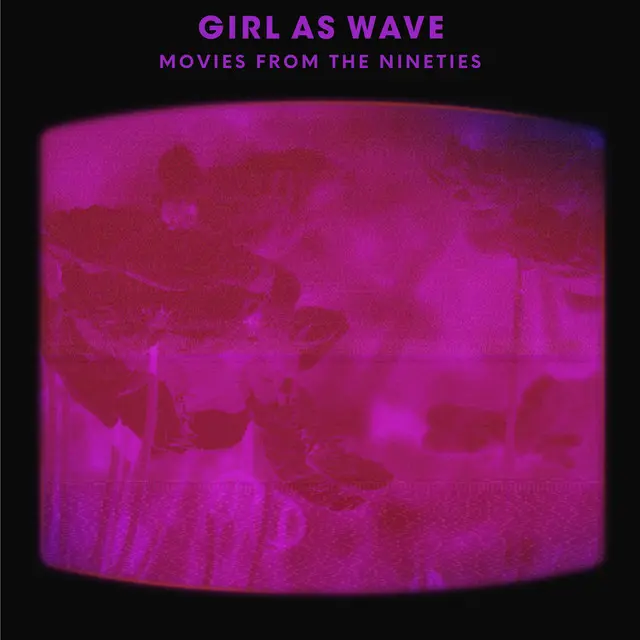 Girl As Wave: Movies From The Nineties Girl As Wave: Movies From The Nineties